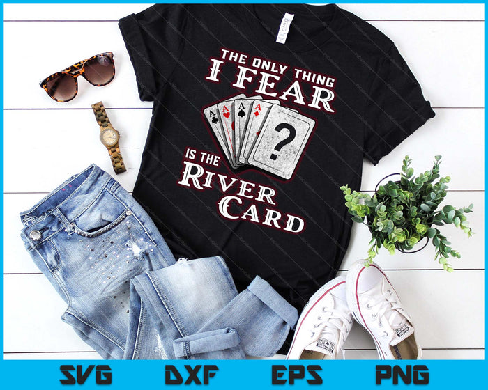 The Only Thing I Fear Is The River Card Funny Poker Player SVG PNG Digital Cutting Files The Only Thing I Fear Is The River Card Funny Poker Player SVG PNG Digital Cutting Files
