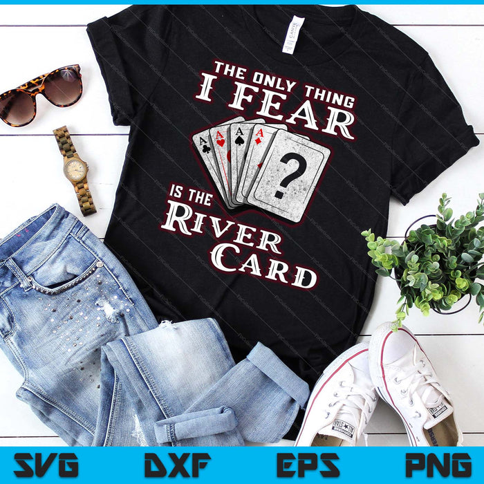 The Only Thing I Fear Is The River Card Funny Poker Player SVG PNG Digital Cutting Files The Only Thing I Fear Is The River Card Funny Poker Player SVG PNG Digital Cutting Files