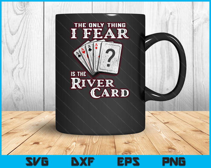 The Only Thing I Fear Is The River Card Funny Poker Player SVG PNG Digital Cutting Files The Only Thing I Fear Is The River Card Funny Poker Player SVG PNG Digital Cutting Files