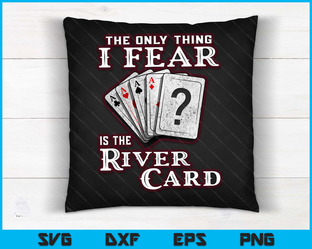 The Only Thing I Fear Is The River Card Funny Poker Player SVG Files