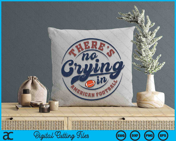 There Is No Crying In American Football Funny Game Day American Football SVG PNG Digital Printable Files There Is No Crying In American Football Funny Game Day American Football SVG PNG Digital Printable Files