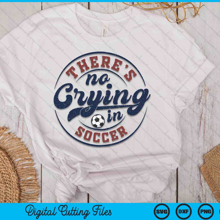There Is No Crying In Soccer Funny Game Day Soccer SVG PNG Digital Printable Files There Is No Crying In Soccer Funny Game Day Soccer SVG PNG Digital Printable Files