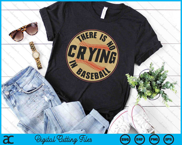 There is no Crying In Baseball Player Baseball Family Funny SVG PNG Digital Printable Files