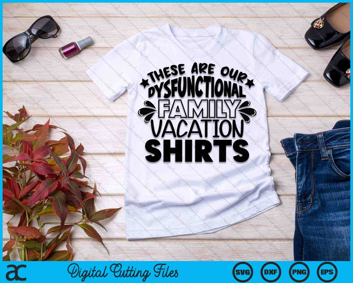 These Are Our Dysfunctional Family Vacation SVG PNG Digital Cutting Files