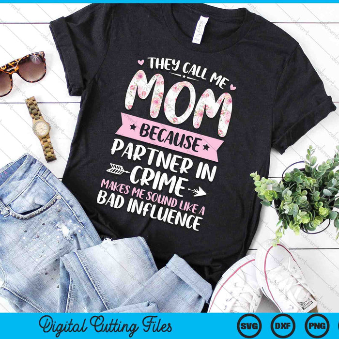 They Call Me Mom Because Partner In Crime Funny Mothers Day SVG PNG Digital Cutting Files They Call Me Mom Because Partner In Crime Funny Mothers Day SVG PNG Digital Cutting Files