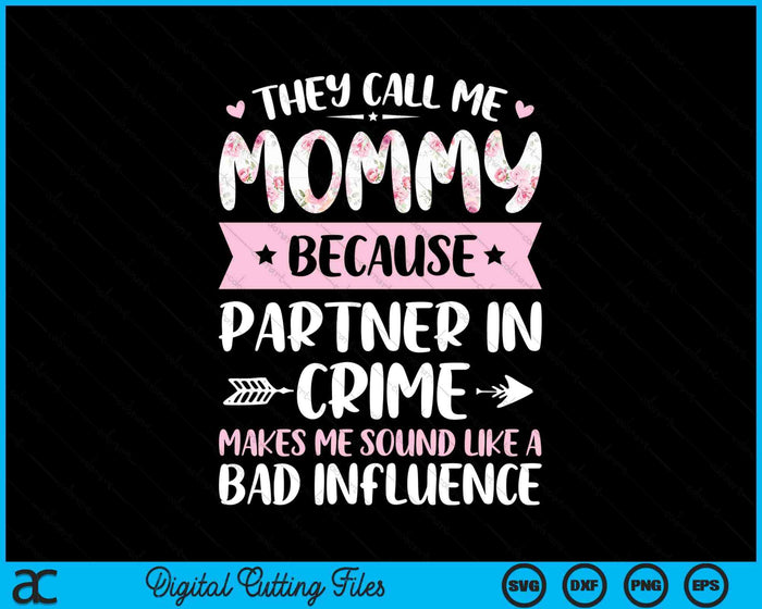 They Call Me Mommy Because Partner In Crime Funny Mothers Day SVG PNG Digital Cutting Files They Call Me Mommy Because Partner In Crime Funny Mothers Day SVG PNG Digital Cutting Files