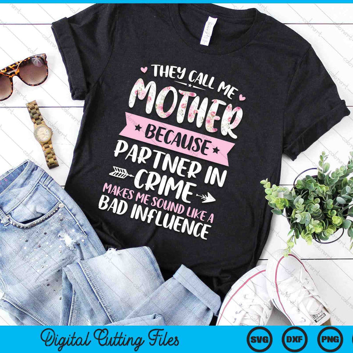 They Call Me Mother Because Partner In Crime Funny Mothers Day SVG PNG Digital Cutting Files They Call Me Mother Because Partner In Crime Funny Mothers Day SVG PNG Digital Cutting Files