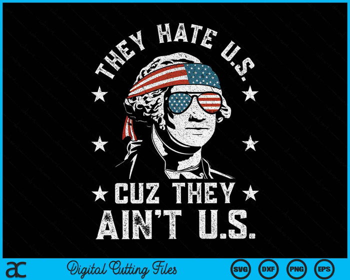 They Hate Us Cuz They Ain't Us Funny 4th of July SVG PNG Digital Cutting Files They Hate Us Cuz They Ain't Us Funny 4th of July SVG PNG Digital Cutting Files