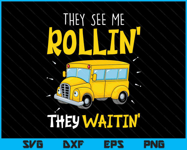 They See Me Rollin' They Waitin' Funny School Bus Driver SVG PNG Cutting Printable Files