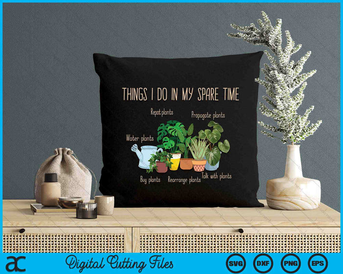 Things I Do In My Spare Time Plant Gardener Gardening SVG PNG Digital Cutting Files