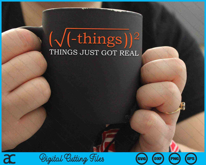 Things Just Got Real Funny Math Equation SVG PNG Digital Cutting Files