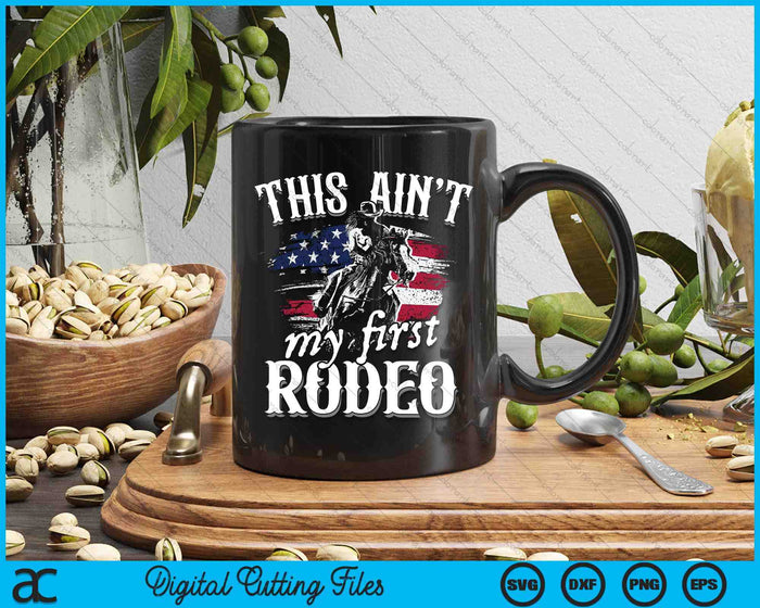 This Aint My First Rodeo American Flag Cowboy Boys Gift SVG PNG Digital Cutting Files This Aint My First Rodeo American Flag Cowboy Boys Gift SVG PNG Digital Cutting Files