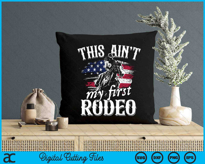 This Aint My First Rodeo American Flag Cowboy Boys Gift SVG PNG Digital Cutting Files This Aint My First Rodeo American Flag Cowboy Boys Gift SVG PNG Digital Cutting Files