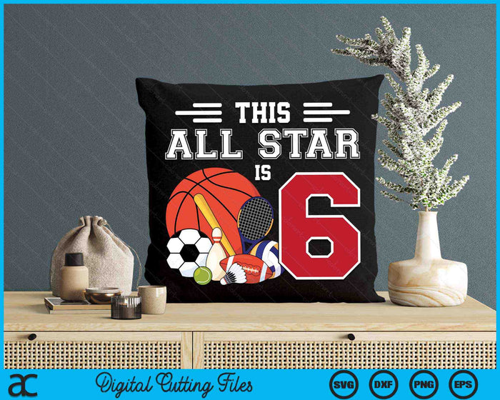 This All Star Is 6 Kids 6 Year Old Sports Star Birthday Party SVG PNG Digital Printable Files