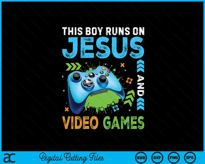 This Boy Runs On Jesus And Video Games Christian Gamer SVG PNG Digital Printable Files This Boy Runs On Jesus And Video Games Christian Gamer SVG PNG Digital Printable Files