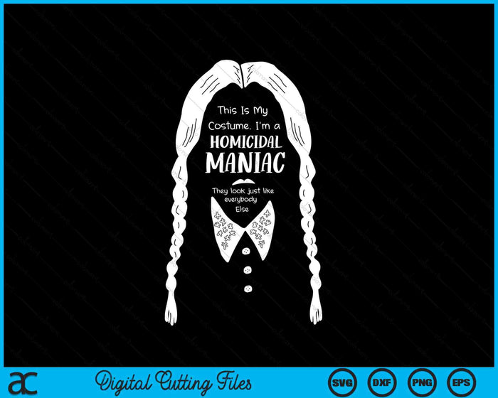 This Is My Costume I'm A Homicidal Maniac Halloween Costume SVG PNG Digital Cutting File This Is My Costume I'm A Homicidal Maniac Halloween Costume SVG PNG Digital Cutting File