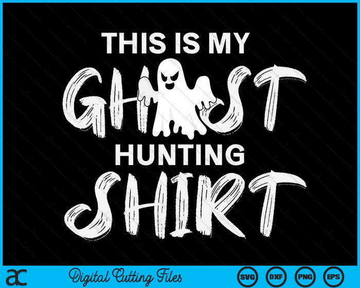 This Is My Ghost Hunting Shirt Paranormal Hunter SVG PNG Digital Cutting Files This Is My Ghost Hunting Shirt Paranormal Hunter SVG PNG Digital Cutting Files