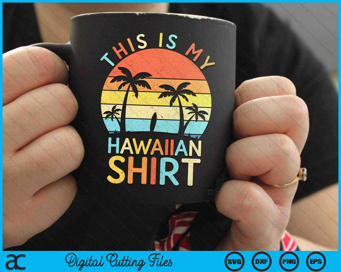 This Is My Hawaiian Shirt Tropical Luau Costume Party Hawaii SVG PNG Digital Cutting File