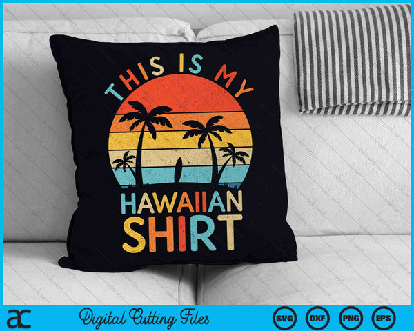 This Is My Hawaiian Shirt Tropical Luau Costume Party Hawaii SVG PNG Digital Cutting File