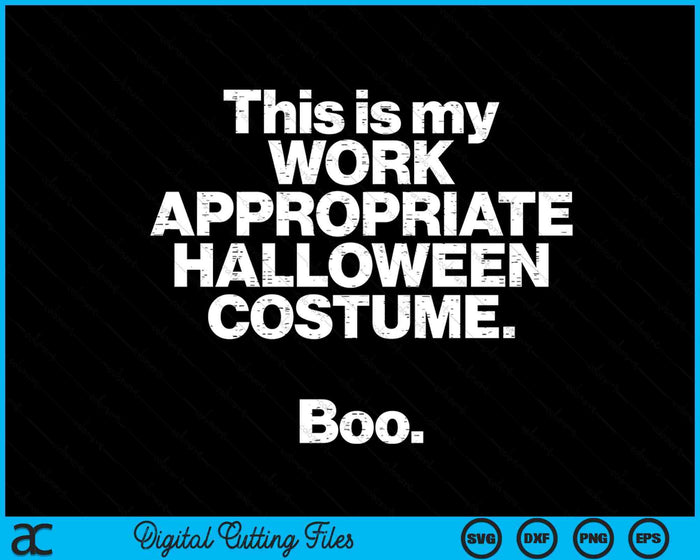 This Is My Work Appropriate Halloween Costume Boo SVG PNG Digital Cutting Files This Is My Work Appropriate Halloween Costume Boo SVG PNG Digital Cutting Files
