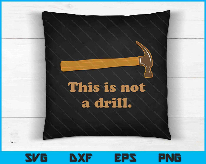 This Is Not A Drill Novelty Tools Hammer Builder Woodworking SVG PNG Cutting Printable Files