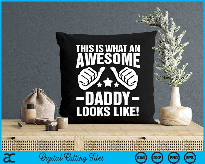 This Is What An Awesome Daddy Looks Like SVG PNG Digital Printable Files This Is What An Awesome Daddy Looks Like SVG PNG Digital Printable Files