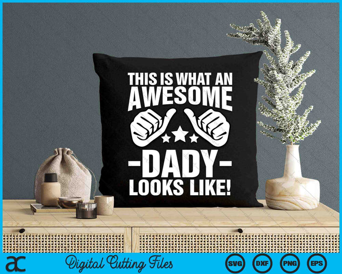 This Is What An Awesome Dady Looks Like SVG PNG Digital Printable Files This Is What An Awesome Dady Looks Like SVG PNG Digital Printable Files