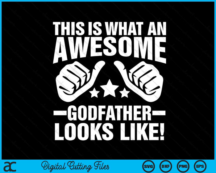 This Is What An Awesome Godfather Looks Like SVG PNG Digital Printable Files This Is What An Awesome Godfather Looks Like SVG PNG Digital Printable Files