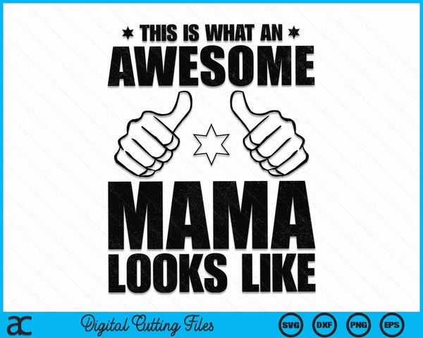 This Is What An Awesome Mama Looks Like Awesome Mama SVG PNG Digital Cutting Files