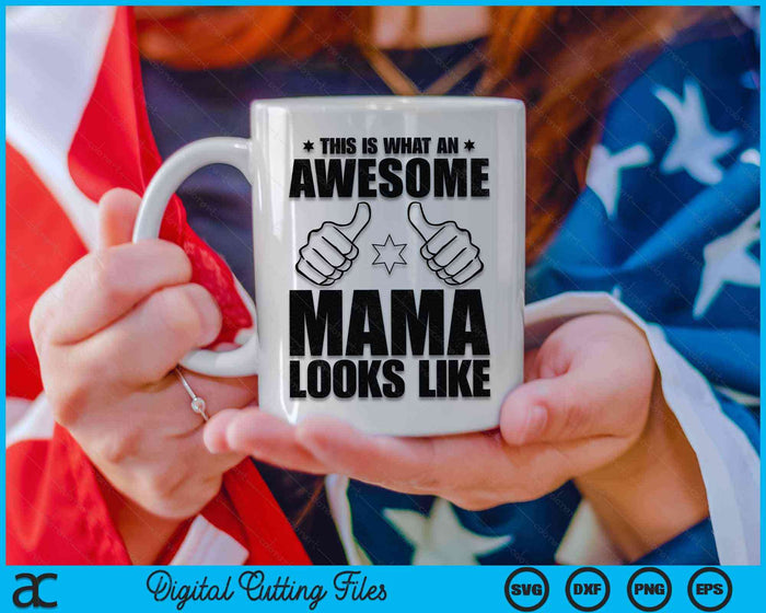 This Is What An Awesome Mama Looks Like Awesome Mama SVG PNG Digital Cutting Files This Is What An Awesome Mama Looks Like Awesome Mama SVG PNG Digital Cutting Files