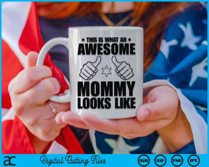This Is What An Awesome Mommy Looks Like Awesome Mommy Mother's Day SVG PNG Digital Cutting Files This Is What An Awesome Mommy Looks Like Awesome Mommy Mother's Day SVG PNG Digital Cutting Files
