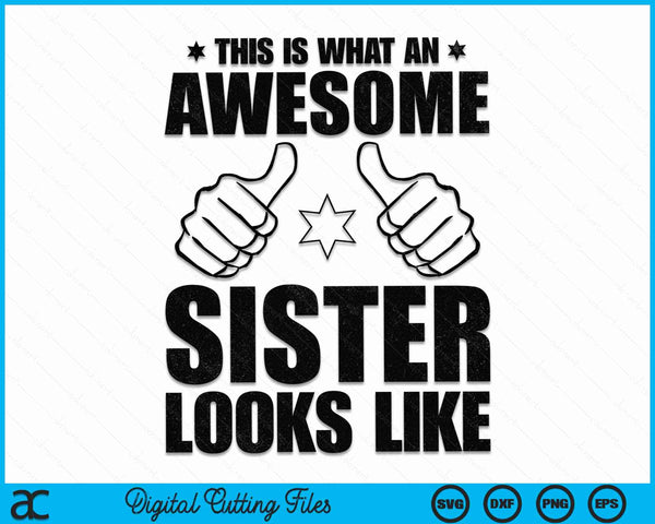 This Is What An Awesome Sister Looks Like Awesome Sister SVG PNG Digital Cutting Files