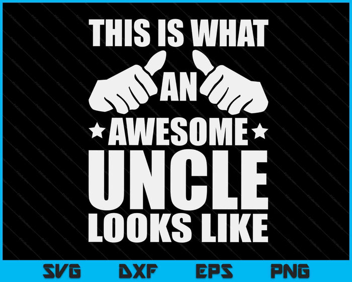 This Is What An Awesome Uncle Looks Like SVG PNG Digital Printable Files This Is What An Awesome Uncle Looks Like SVG PNG Digital Printable Files