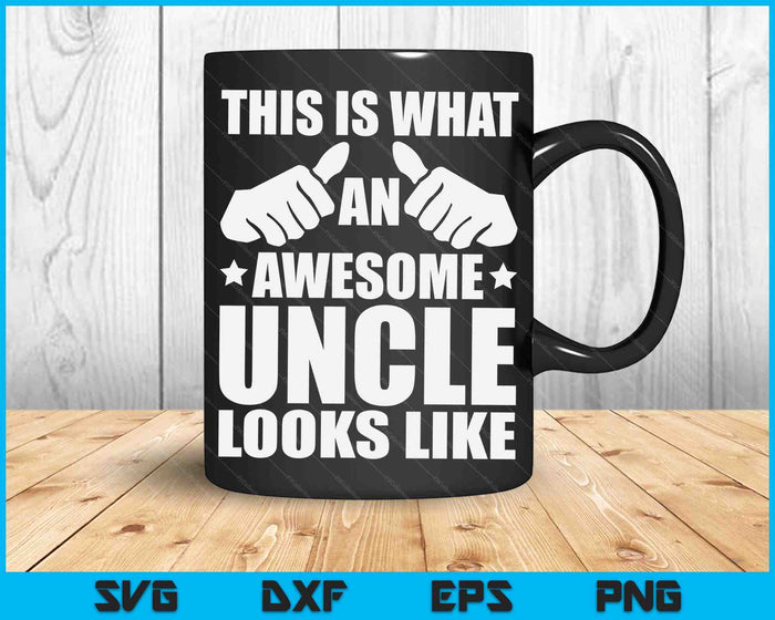This Is What An Awesome Uncle Looks Like SVG PNG Digital Printable Files This Is What An Awesome Uncle Looks Like SVG PNG Digital Printable Files