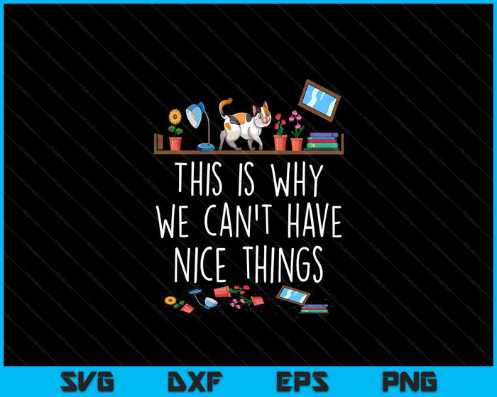 This Is Why We Can't Have Nice Things Pet Owner Cat Lover SVG PNG Digital Cutting Files This Is Why We Can't Have Nice Things Pet Owner Cat Lover SVG PNG Digital Cutting Files