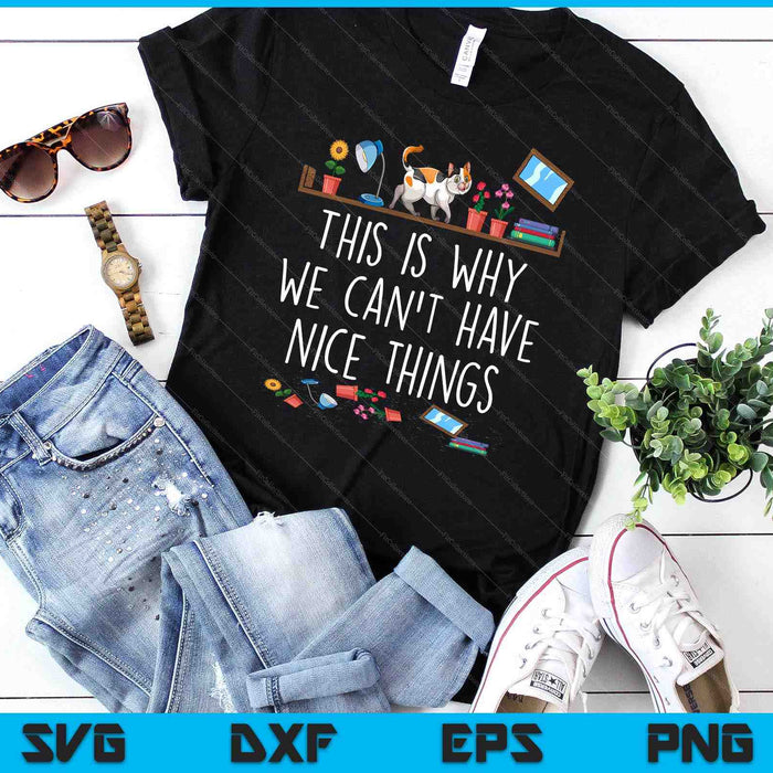 This Is Why We Can't Have Nice Things Pet Owner Cat Lover SVG PNG Digital Cutting Files This Is Why We Can't Have Nice Things Pet Owner Cat Lover SVG PNG Digital Cutting Files