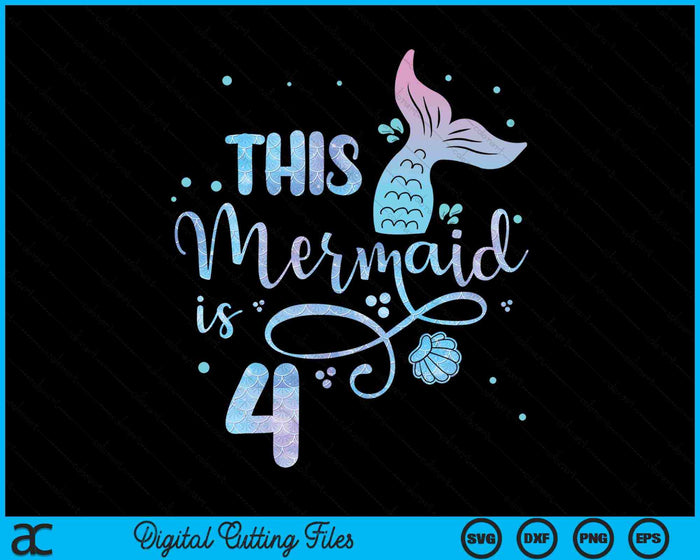 This Mermaid Is 4 Years Old 4th Birthday Mermaid Girl SVG PNG Digital Cutting Files