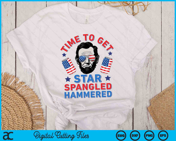 Time To Get Star Spangled Hammered 4th Of July Men Lincoln SVG PNG Digital Printable Files