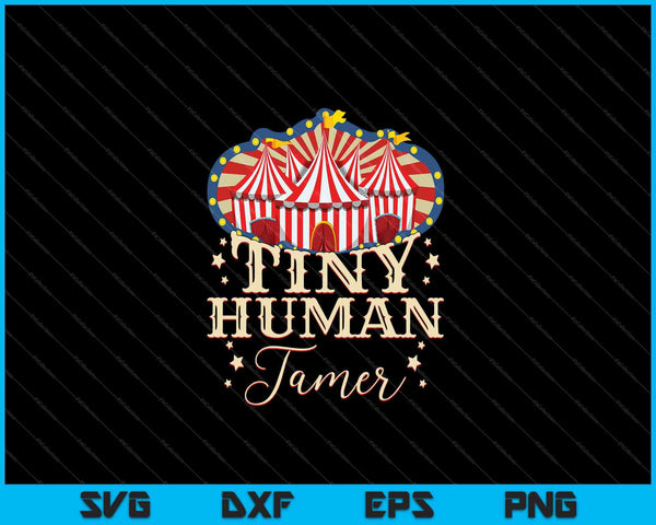 Tiny Human Tamer Circus For Family Birthday SVG PNG Cutting Printable Files