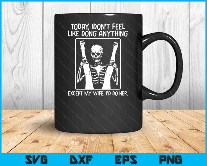 Today I Don't Feel Like Doing Anything Except Wife Id Do Her SVG PNG Digital Cutting Files Today I Don't Feel Like Doing Anything Except Wife Id Do Her SVG PNG Digital Cutting Files