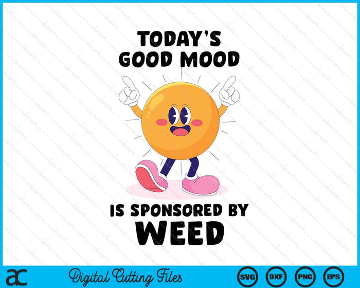 Today's Good Mood Is Sponsored By Weed Cannabis Retro Funny SVG PNG Digital Printable Files Today's Good Mood Is Sponsored By Weed Cannabis Retro Funny SVG PNG Digital Printable Files