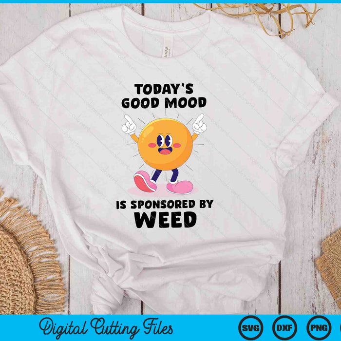 Today's Good Mood Is Sponsored By Weed Cannabis Retro Funny SVG PNG Digital Printable Files Today's Good Mood Is Sponsored By Weed Cannabis Retro Funny SVG PNG Digital Printable Files