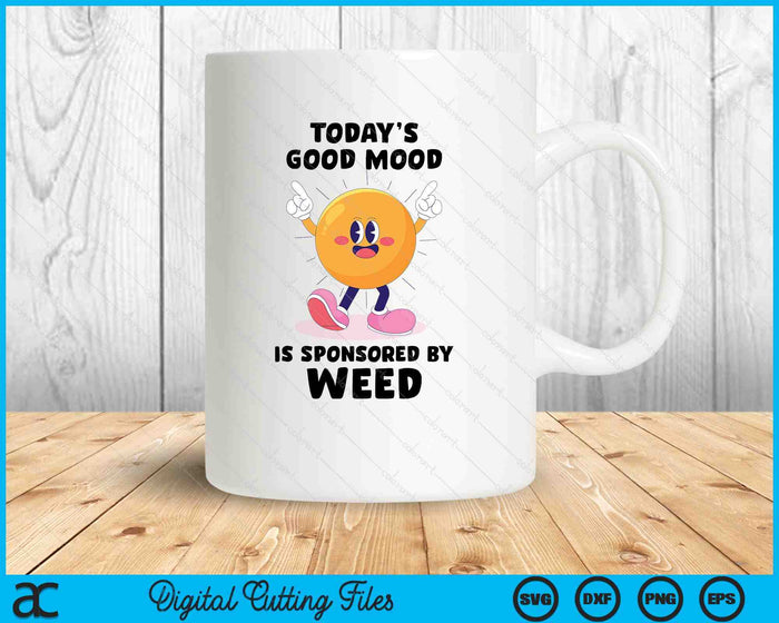 Today's Good Mood Is Sponsored By Weed Cannabis Retro Funny SVG PNG Digital Printable Files Today's Good Mood Is Sponsored By Weed Cannabis Retro Funny SVG PNG Digital Printable Files