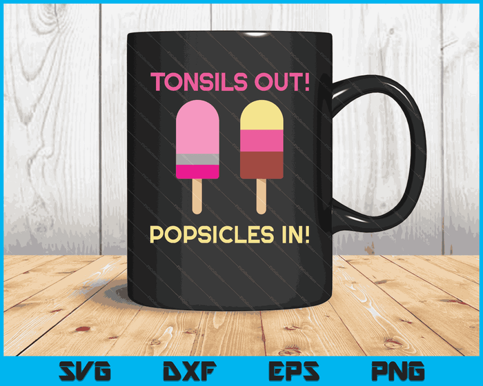 Tonsils Out Popsicles In Funny Tonsil Surgery Get Well SVG PNG Digital Cutting Files