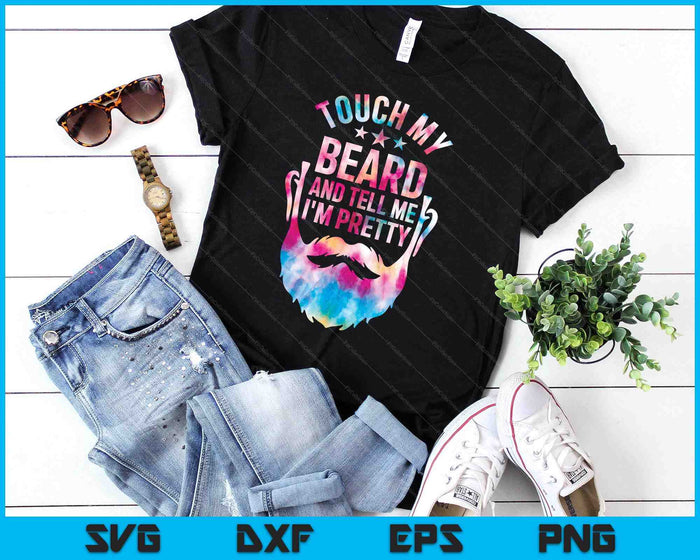 Touch My Beard And Tell Me I'm Pretty Tie Dye Father's Day SVG PNG Digital Printable Files Touch My Beard And Tell Me I'm Pretty Tie Dye Father's Day SVG PNG Digital Printable Files