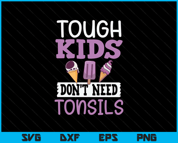 Tough Kids Dont Need Tonsils Boys Girls After Surgery Tee SVG PNG Digital Cutting Files