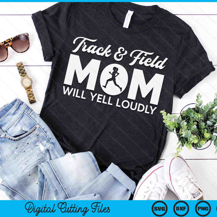 Track And Field Mom Will Yell Loudly Running Runner SVG PNG Digital Cutting Files
