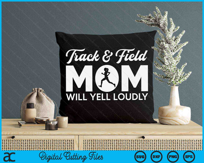 Track And Field Mom Will Yell Loudly Running Runner SVG PNG Digital Cutting Files