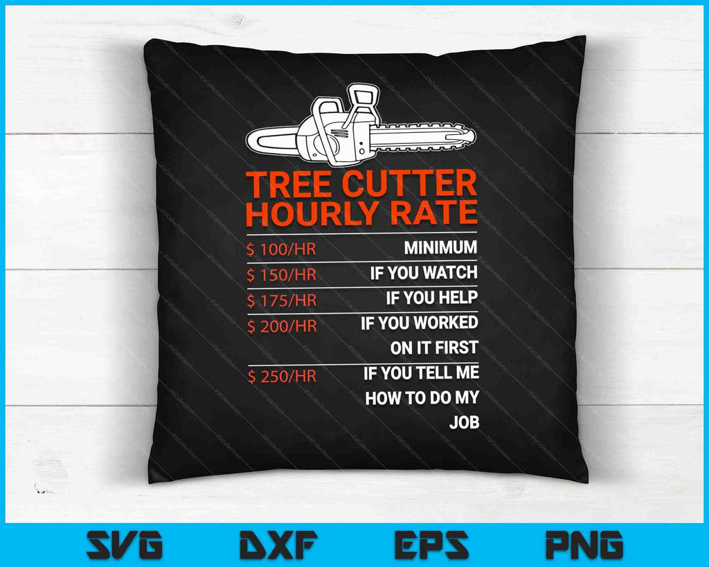 Tree Cutter Hourly Rate Chainsaw Funny Arborists SVG PNG DIgital Files