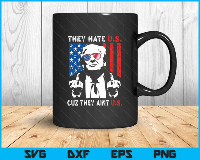 Trump They Hate Us Cuz They Ain’t Us Funny 4th Of July USA SVG PNG Digital Printable Files Trump They Hate Us Cuz They Ain’t Us Funny 4th Of July USA SVG PNG Digital Printable Files